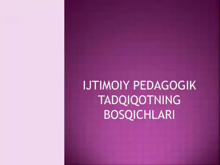 IJTIMOIY PEDAGOGIK TADQIQOTNING BOSQICHLARI