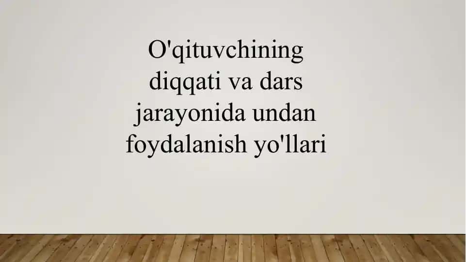 O'qituvchining diqqati va dars jarayonida undan foydalanish yo'llari