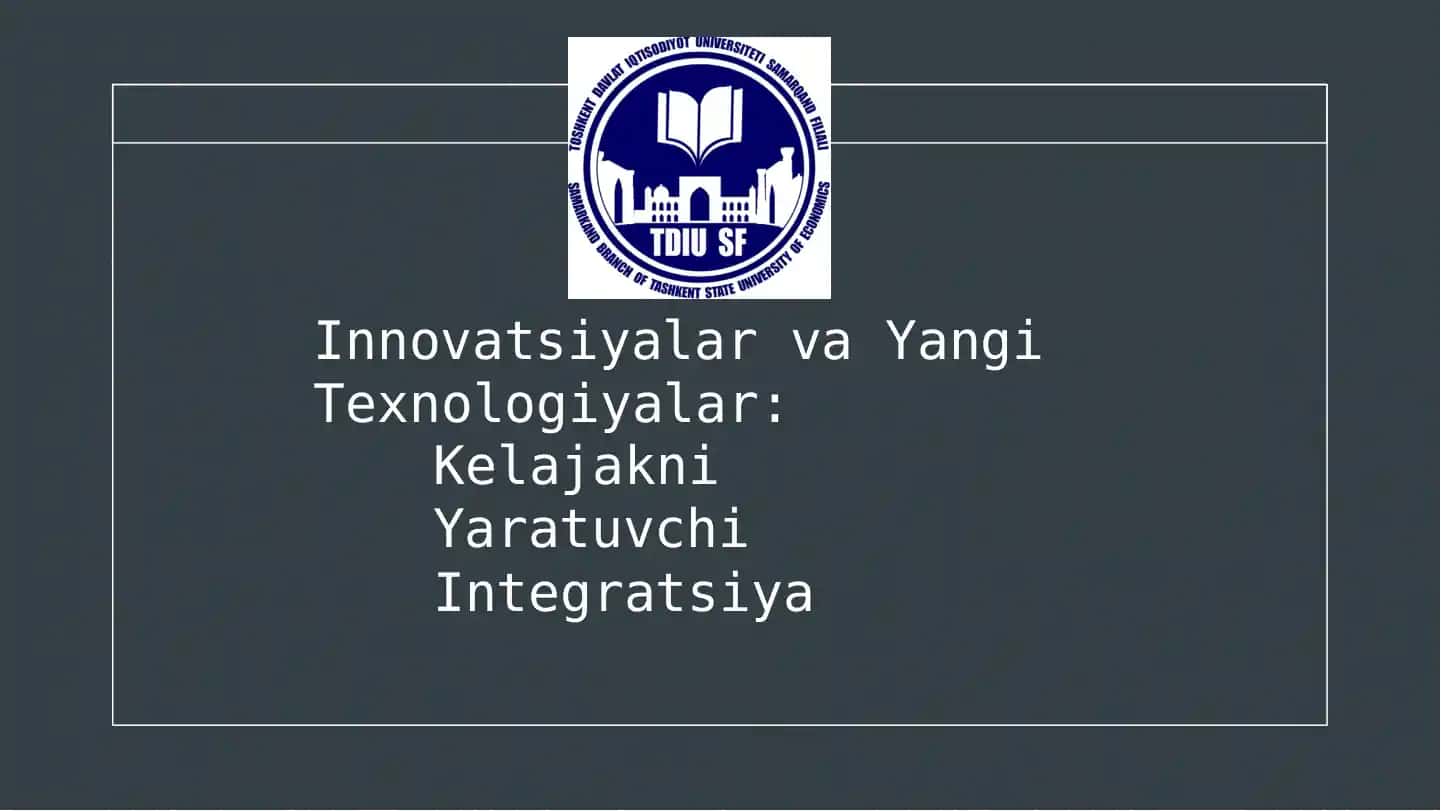 Innovatsiyalar va Yangi Texnologiyalar: Kelajakni Yaratuvchi Integratsiya