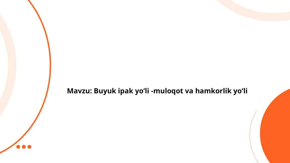 Buyuk ipak yoʻli -muloqot va hamkorlik yoʻli