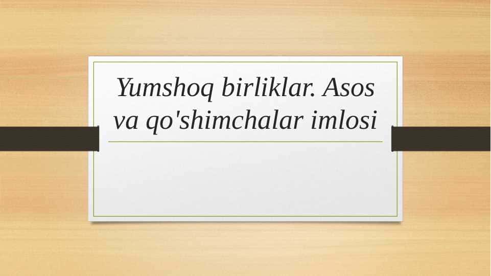 Yumshoq birliklar. Asos va qo'shimchalar imlosi