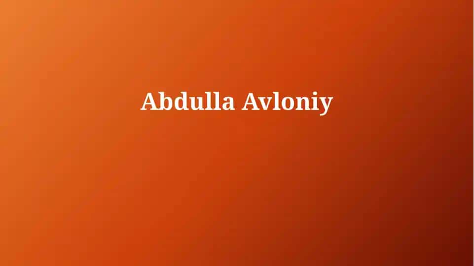 Abdulla Avloniy: Hayot va Faoliyat