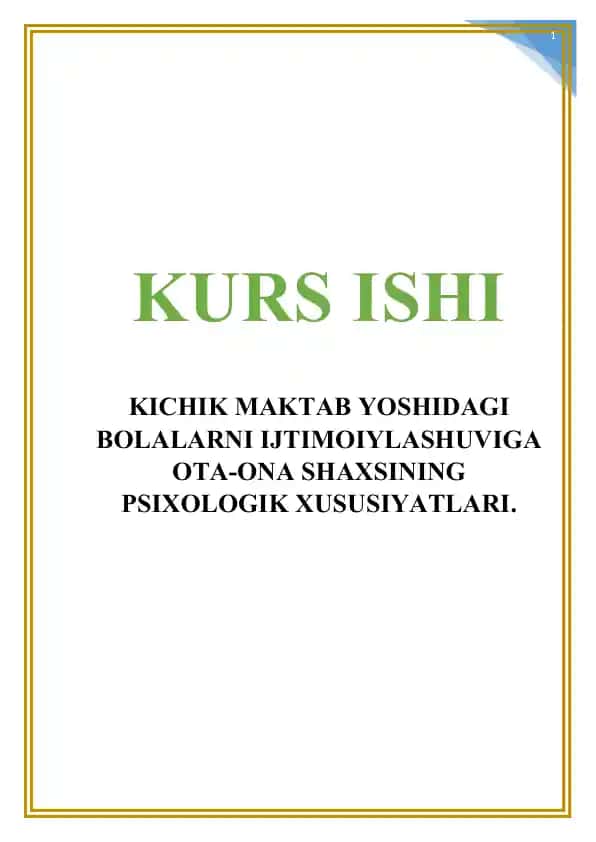 Kichik maktab yoshidagi bolalarni ijtimoiylashuviga ota-ona shaxsining psixologik xususiyatlari kurs ishi