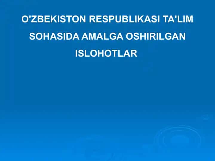 O'ZBEKISTON RESPUBLIKASI TA'LIM SOHASIDA AMALGA OSHIRILGAN ISLOHOTLAR d