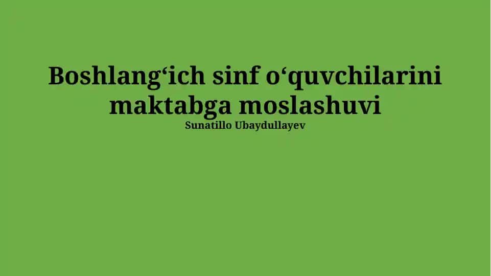 Boshlangʻich sinf oʻquvchilarini maktabga moslashuvi