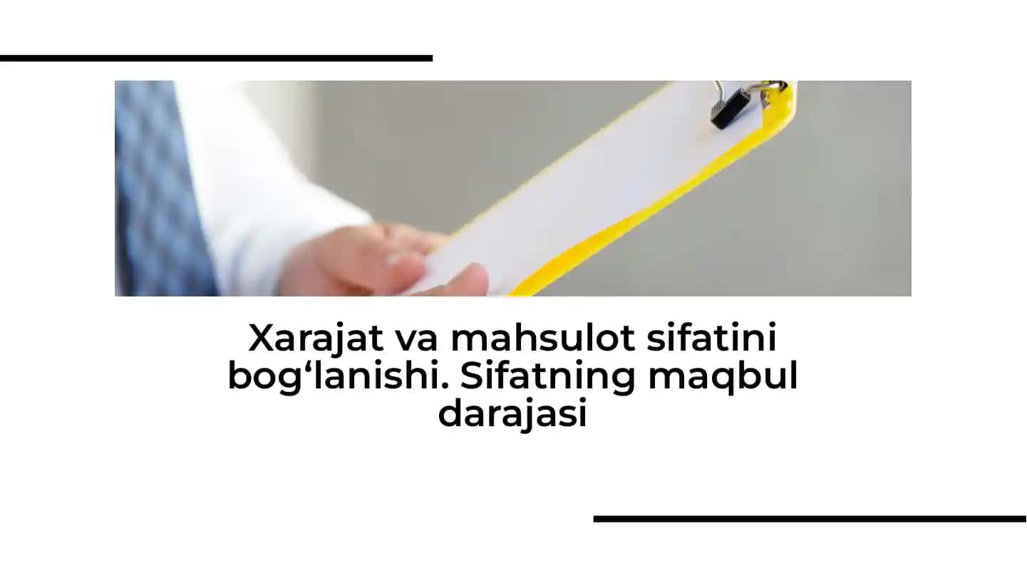Xarajat va mahsulot sifatini bog‘lanishi. Sifatning maqbul darajasi
