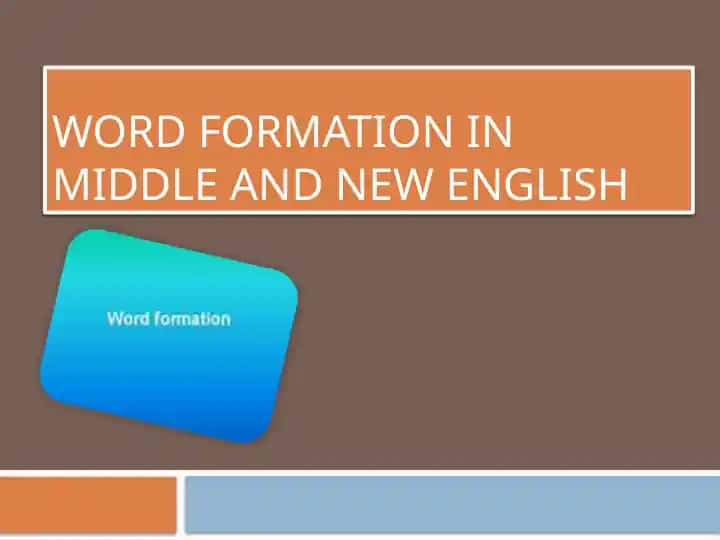 WORD FORMATION IN MIDDLE AND NEW ENGLISH