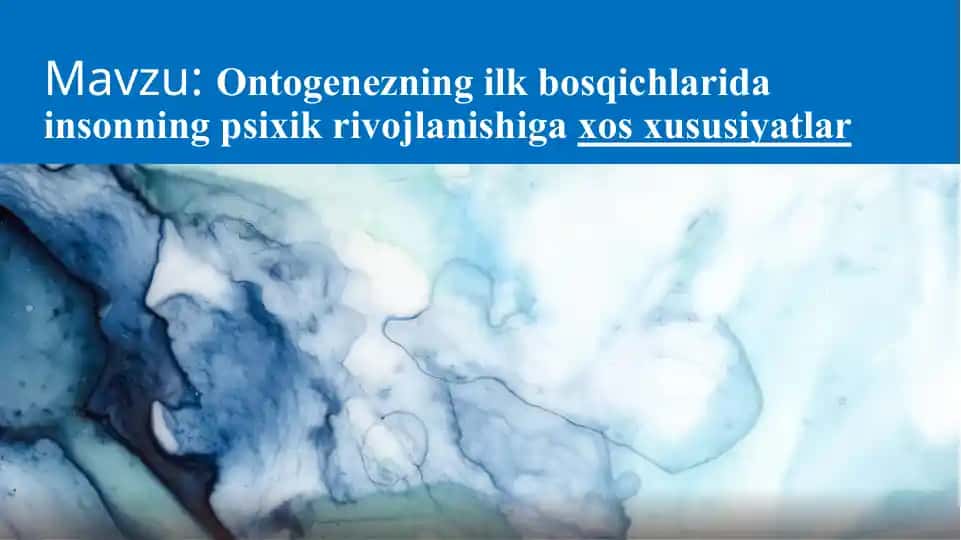 Ontogenezning ilk bosqichlarida insonning psixik rivojlanishiga xos xususiyatlar
