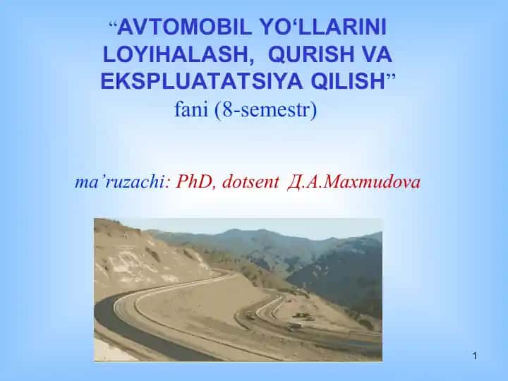 AVTOMOBIL YO‘LLARINI LOYIHALASH, QURISH VA EKSPLUATATSIYA QILISH