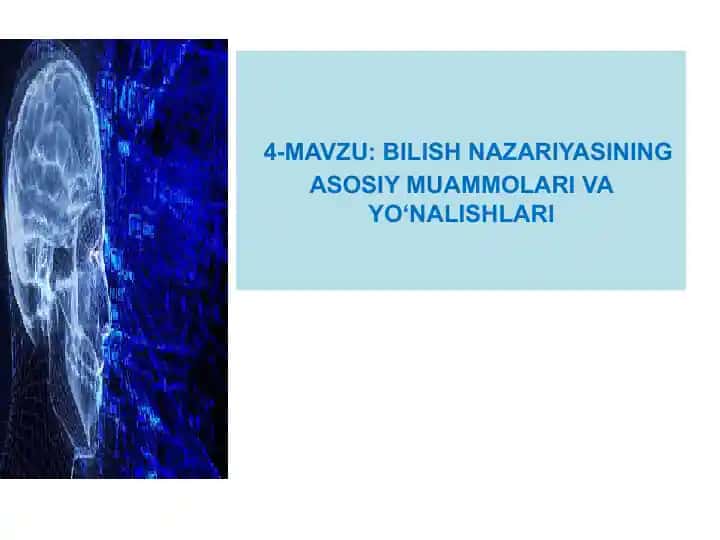 Bilish Nazariyasining asosiy muammolari va yo'nalishlari