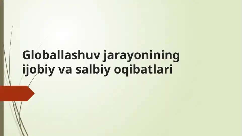 Globallashuv jarayonining ijobiy va salbiy oqibatlari
