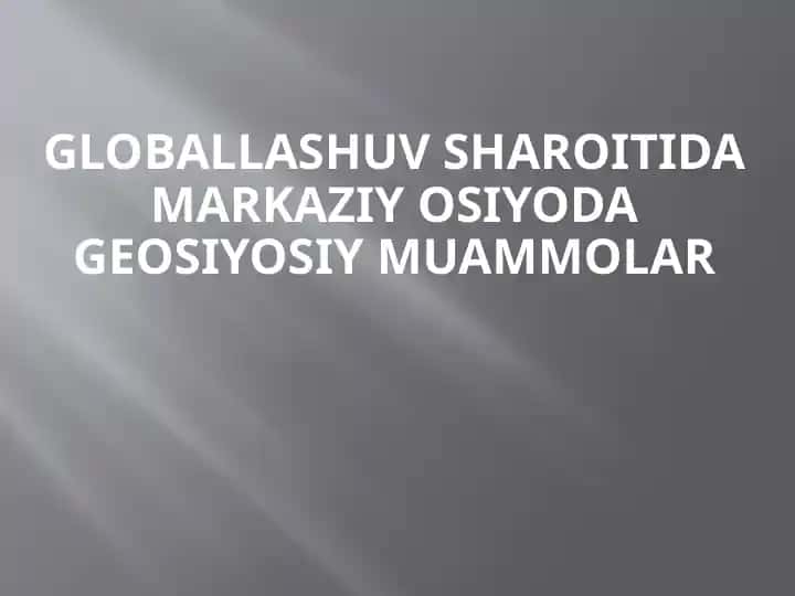 Globallashuv sharoitida Markaziy Osiyoda geosiyosiy muammolar