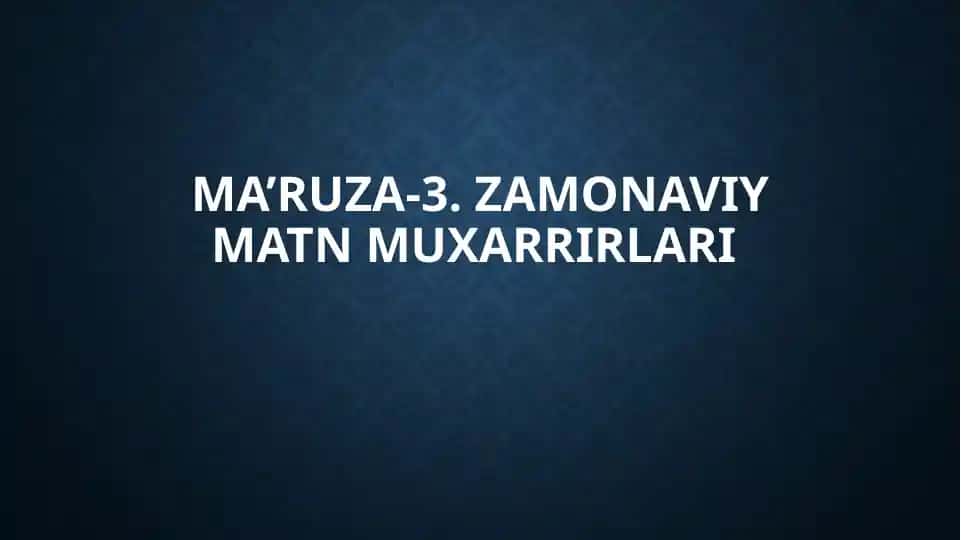 Ma’ruza-3.Zamonaviy matn muxarrirlari
