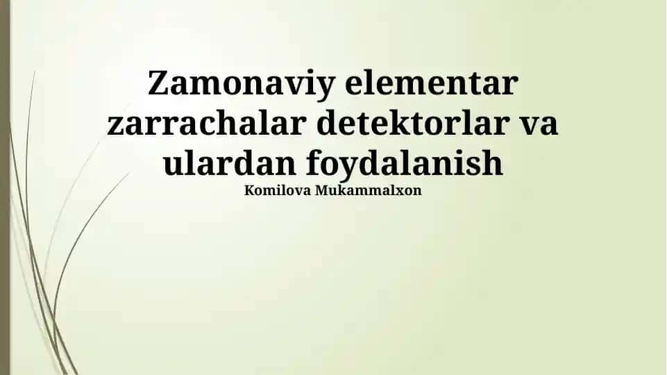 Zamonaviy elementar zarrachalar detektorlar va ulardan foydalanish