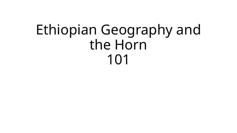 Ethiopian Geography and the Horn