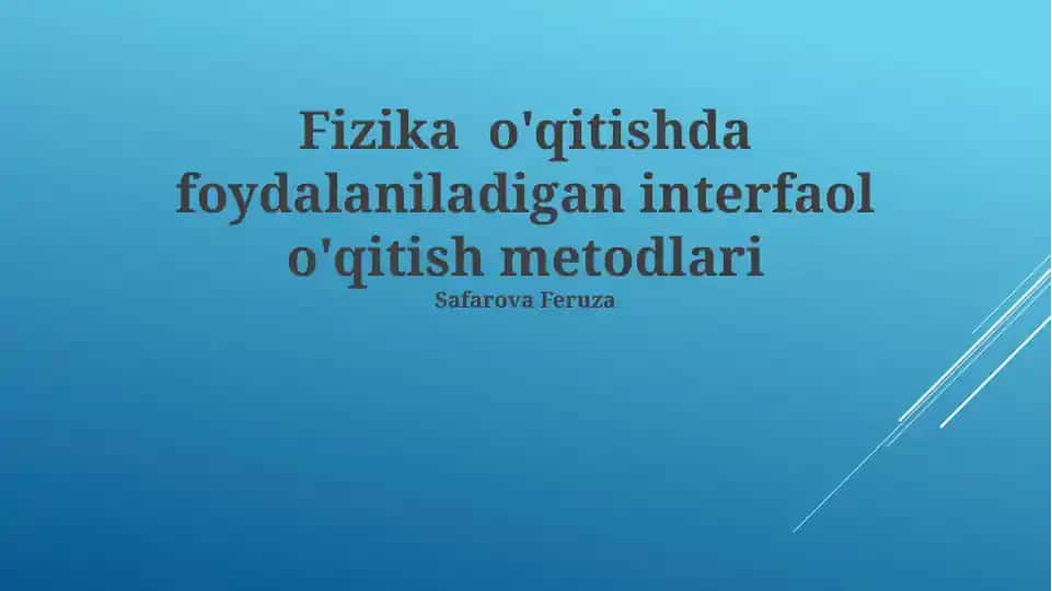 Fizika o'qitishda foydalaniladigan interfaol o'qitish metodlari