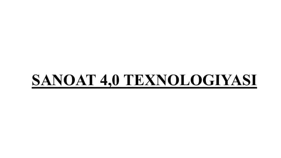 SANOAT 4,0 TEXNOLOGIYASI