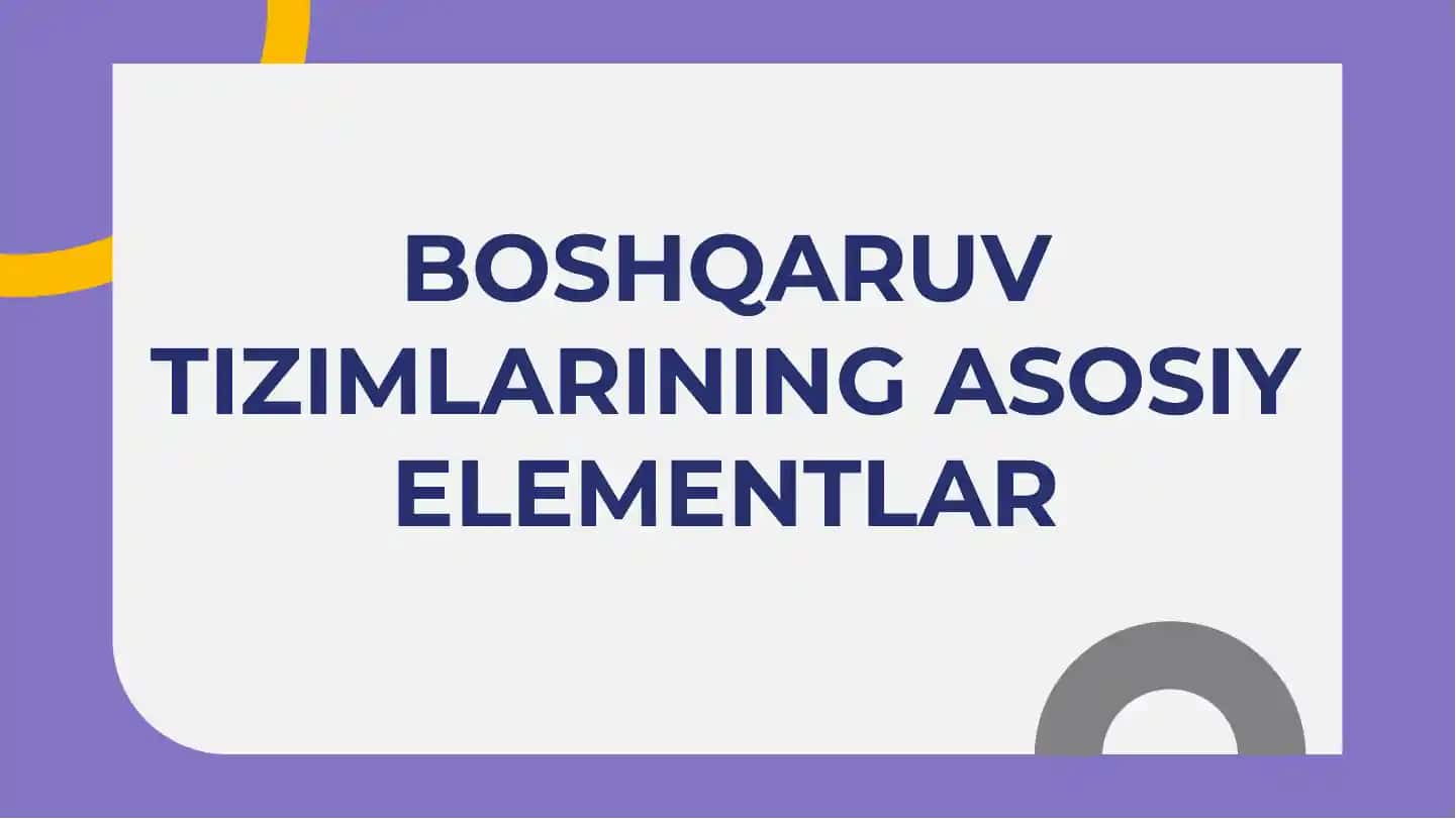 Boshqaruv tizimlarining asosiy elementlari