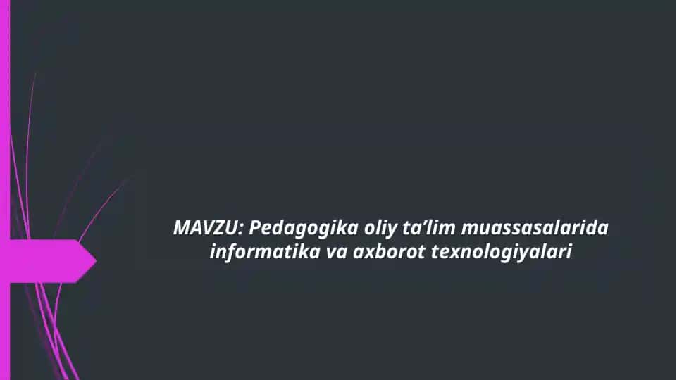 Pedagogika oliy taʼlim muassasalarida informatika va axborot texnologiyalari