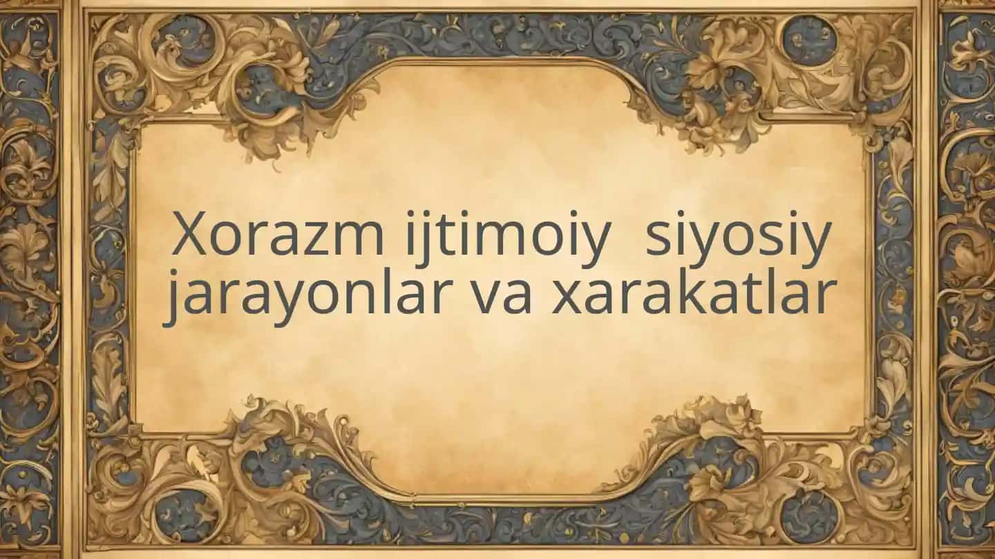 Xorazm ijtimoiy siyosiy jarayonlar va xarakatlar