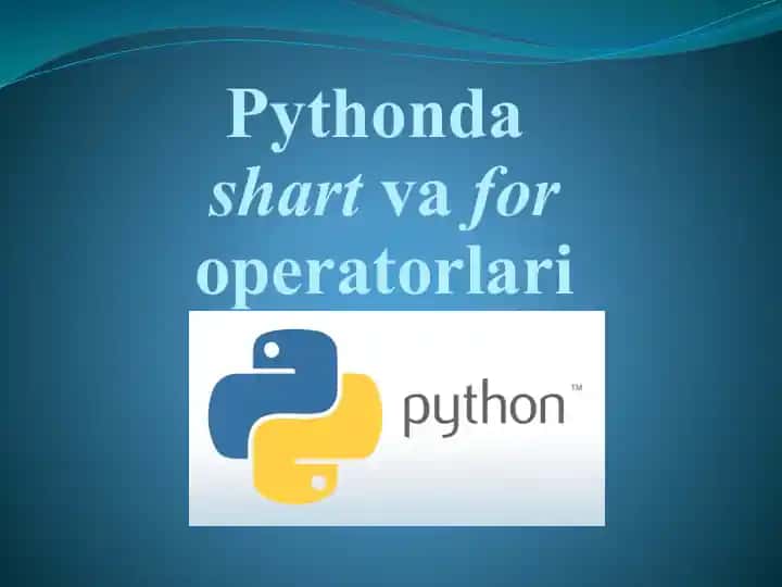 Pythondagi shart va for operatorlari