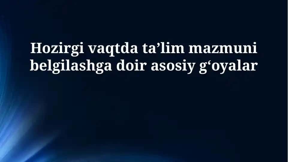 Ta'lim mazmunini belgilash bo'yicha asosiy g'oyalar: Hozirgi holat