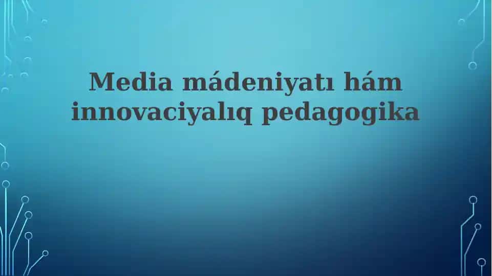 Media mádeniyatı hám innovaciyalıq pedagogika