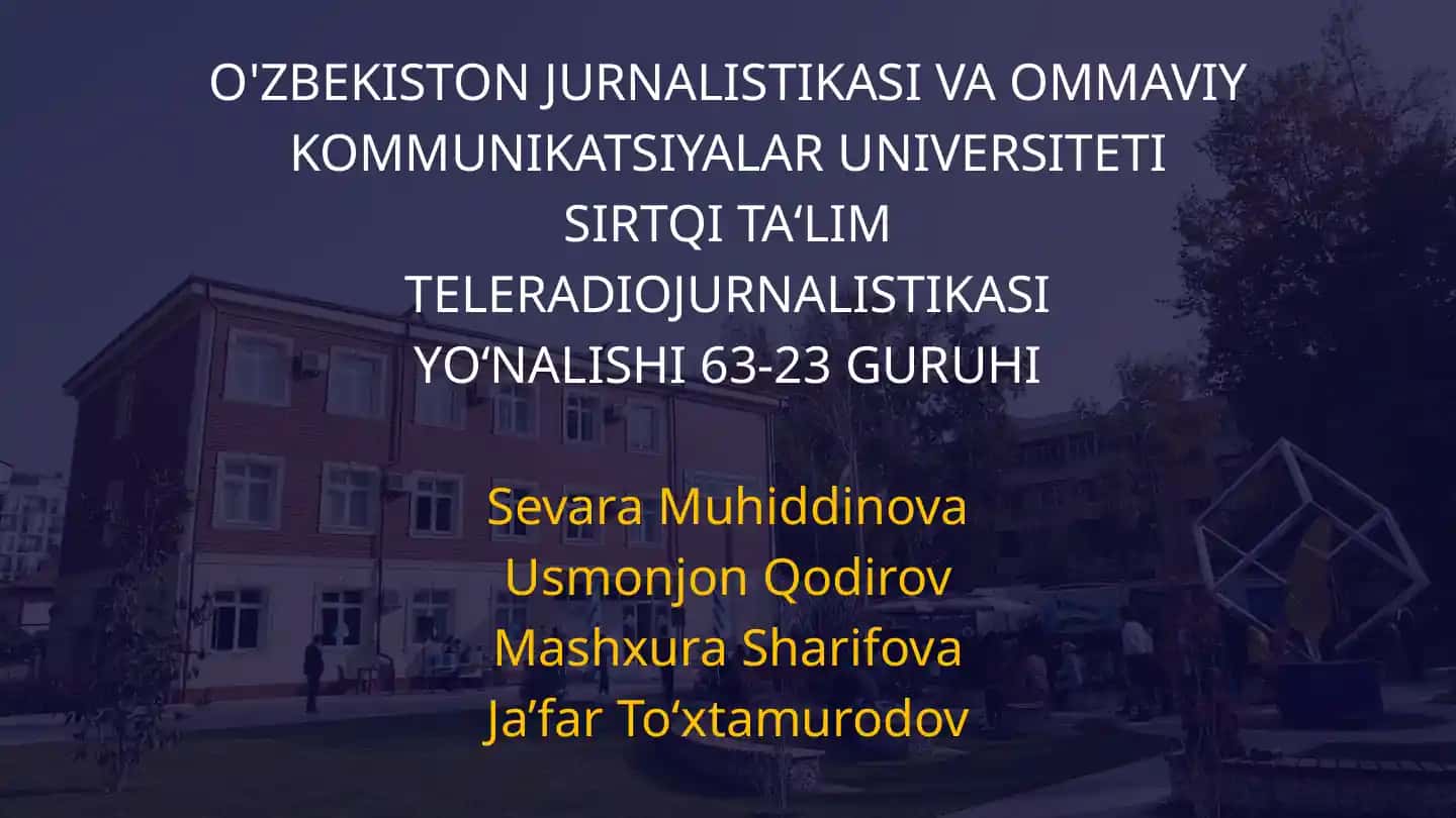 O'ZBEKISTON JURNALISTIKASI VA OMMAVIY KOMMUNIKATSIYALAR UNIVERSITETI SIRTQI TA‘LIM TELERADIOJURNALISTIKASI YO‘NALISHI 63-23GURUHI
