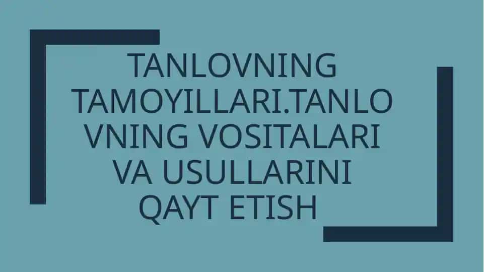 Tanlovning tamoyillari.Tanlovning vositalari va usullarini qayt etish