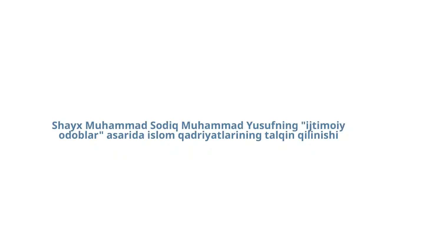 Shayx Muhammad Sodiq Muhammad Yusufning "ijtimoiy odoblar" asarida islom qadriyatlarining talqin qilinishi