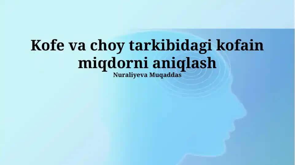 Kofe va choy tarkibidagi kofain miqdorni aniqlash