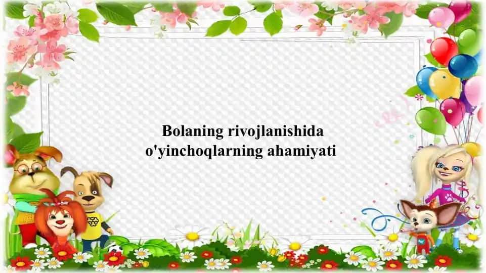 Bolaning rivojlanishida o'yinchoqlarning ahamiyati