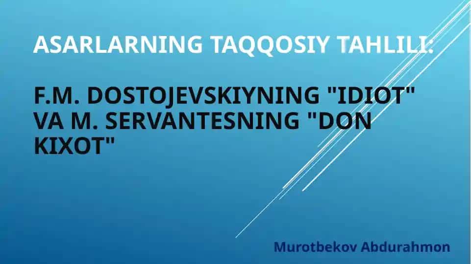 Asarlarning taqqosiy tahli li: F.M.Dostojevskiyning "Idiot" va M.Servantesning "Don Kixot"