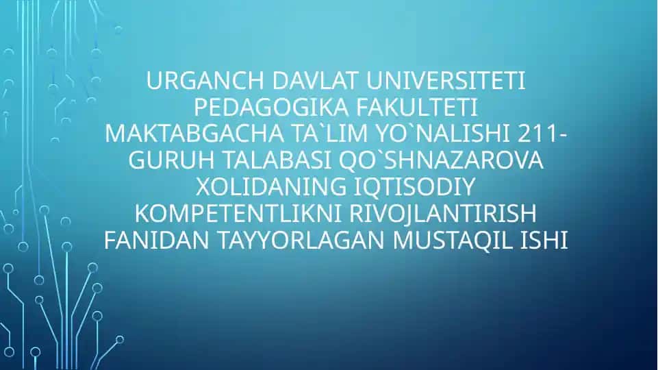 Qo`shnazarovaxolidaning Iqtisodiy kompetentlikni rivojlantirish fanidantayyorlagan mustaqilishi