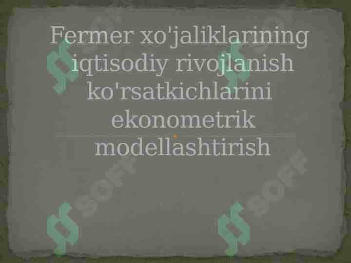 Fermer xo'jaliklarining iqtisodiy rivojlanish ko'rsatkichlarini ekonometrik modellashtirish