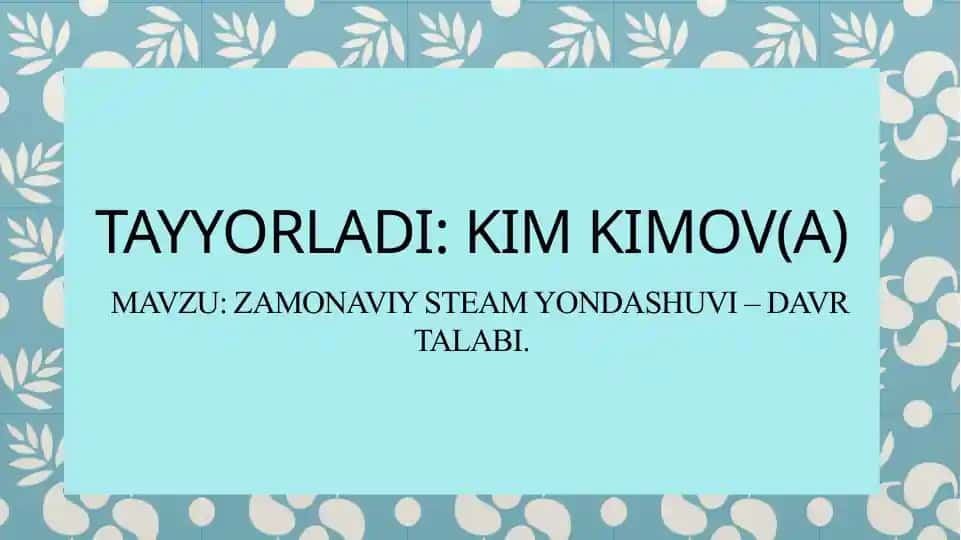 zamonaviy STEAM yondashuvi – davr talabi.