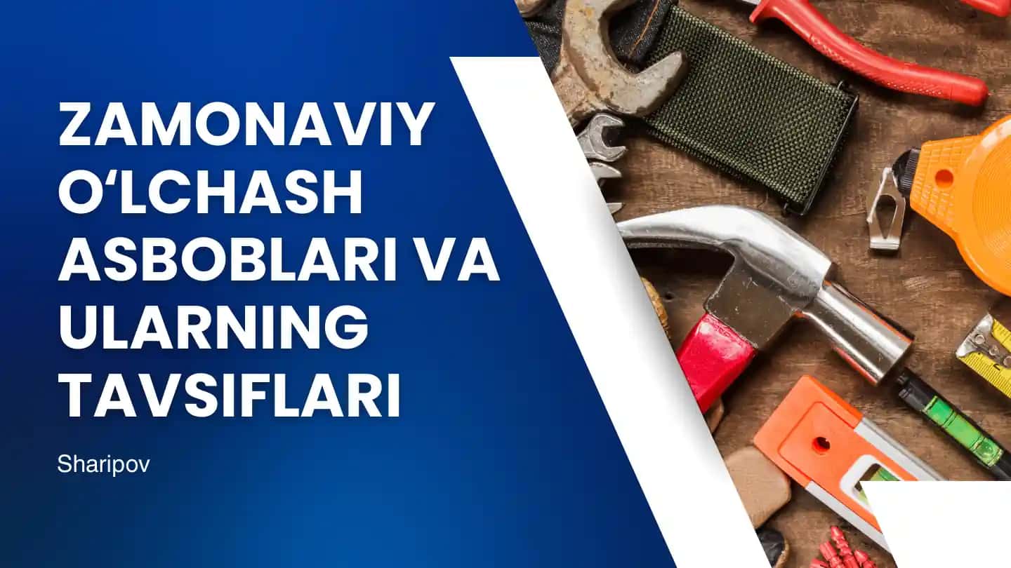 ZAMONAVIY OʻLCHASH ASBOBLARI VA ULARNING TAVSIFLARI