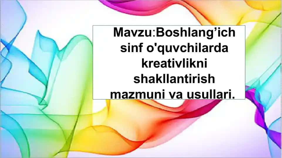 Boshlang’ich sinf o'quvchilarda kreativlikni shakllantirish mazmuni va usullari