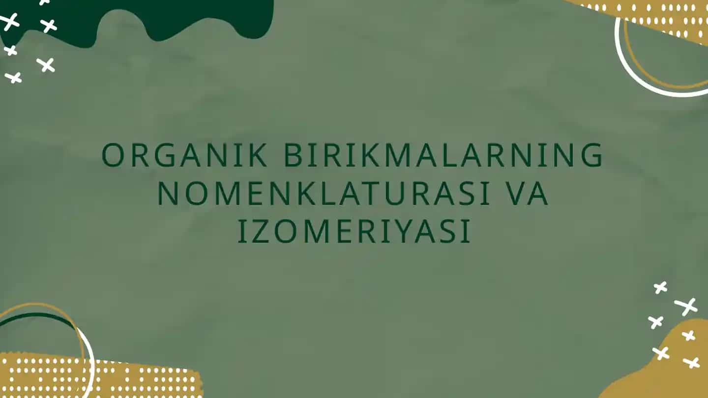 ORGANIK BIRIKMALARNING NOMENKLATURASI VA IZOMERIYASI