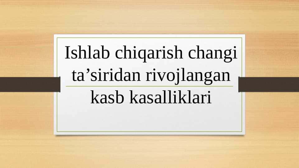 Kasb kasalligi. Ishlab chiqarish changi ta’siridan rivojlangan kasb kasalliklari