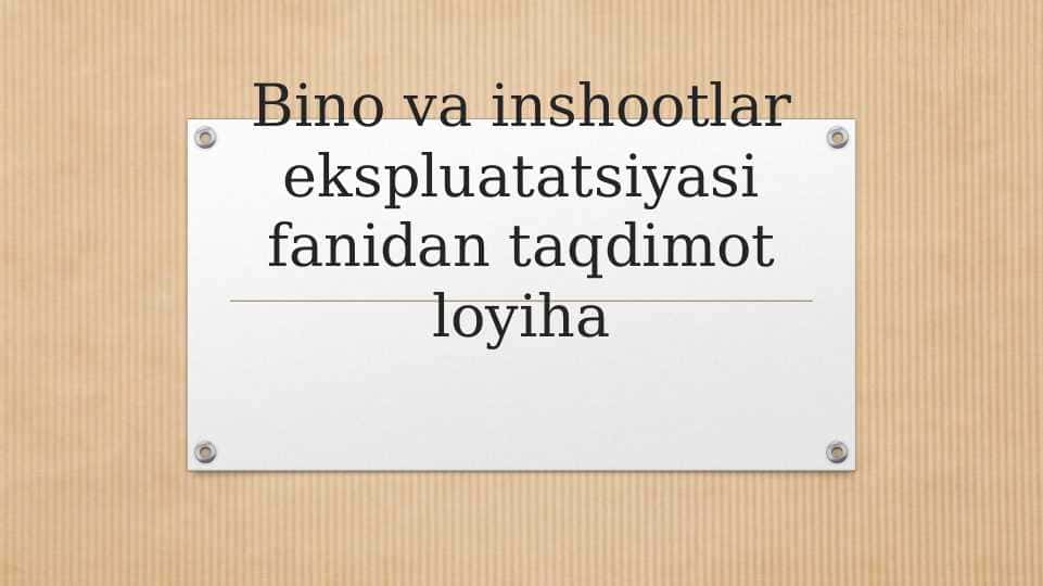 Bino va inshootlar ekspluatatsiyasi fanidan taqdimot loiha
