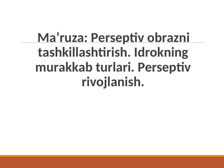 Perseptiv obrazni tashkillashtirish. Idrokning murakkab turlari. Perseptiv rivojlanish.