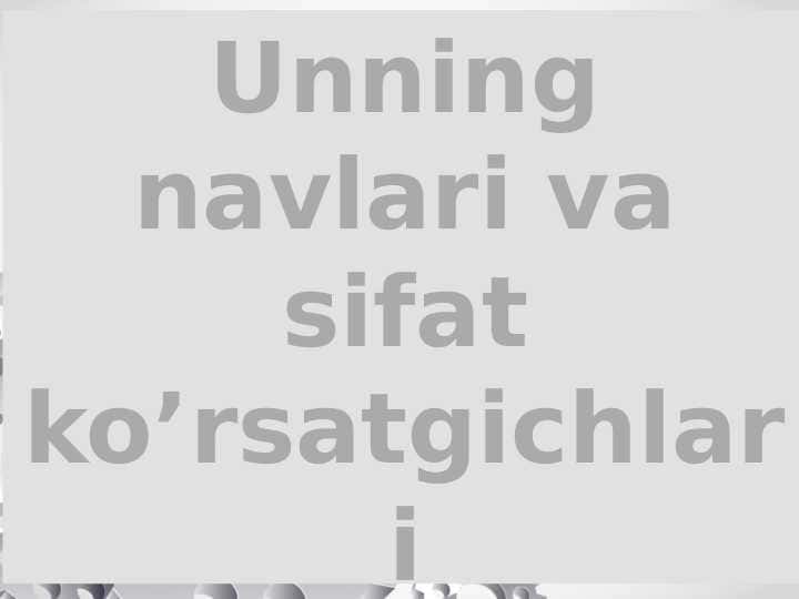 Unning navlari va sifat ko’rsatgichlari