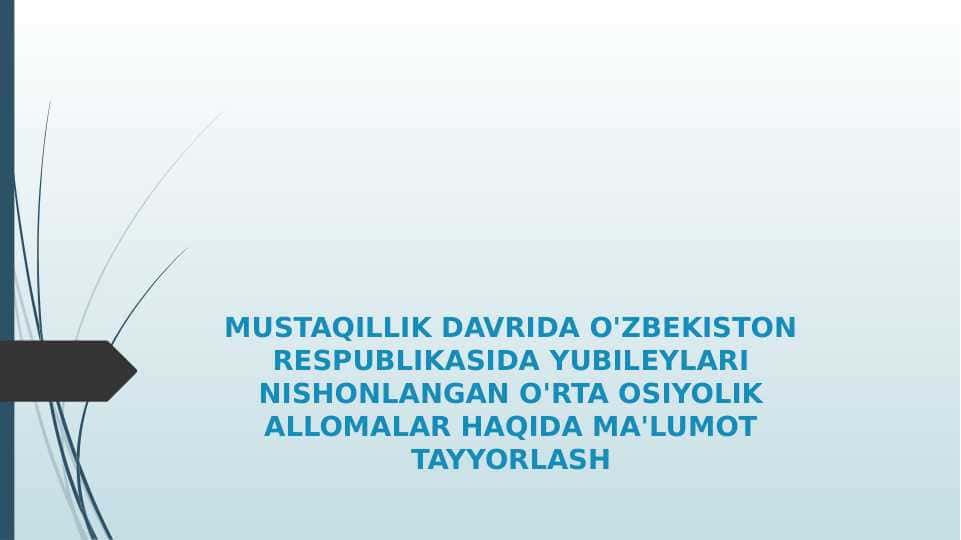 MUSTAQILLIK DAVRIDA O'ZBEKISTON RESPUBLIKASIDA YUBILEYLARI NISHONLANGAN O'RTA OSIYOLIK ALLOMALAR HAQIDA MA'LUMOT TAYYORLASH
