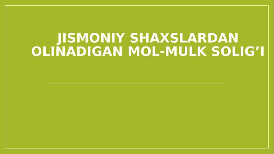 Jismoniy shaxslardan olinadigan mol-mulk solig’I