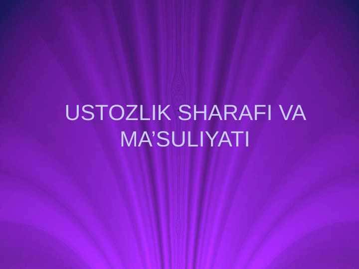 USTOZLIK SHARAFI VA MA’SULIYATI