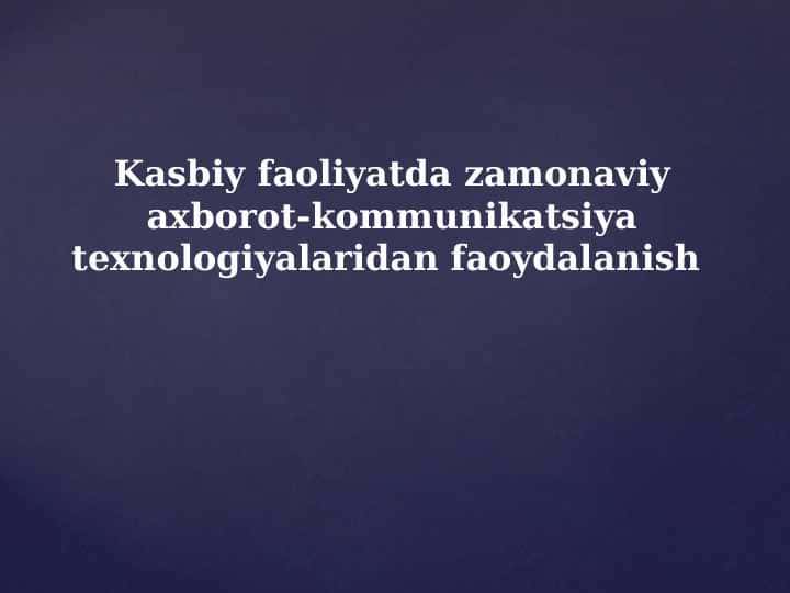Kasbiy faoliyatda zamonaviy axborot-kommunikatsiya texnologiyalaridan faoydalanish