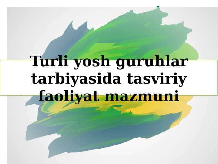 Turli yosh guruhlar tarbiyasida tasviriy faoliyat mazmuni