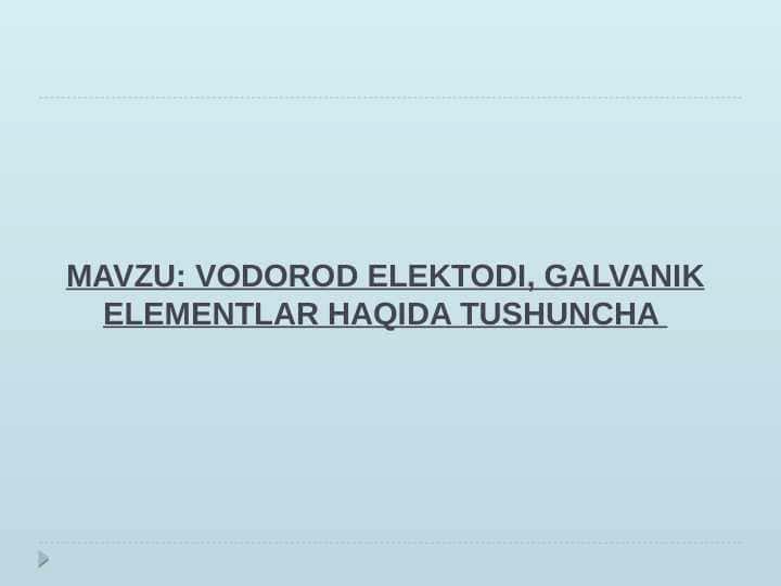 VODOROD ELEKTODI, GALVANIK ELEMENTLAR HAQIDA TUSHUNCHA