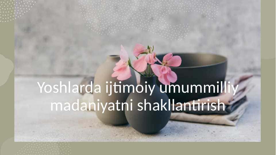 Yoshlarda ijtimoiy umummilliy madaniyatni shakllantirish